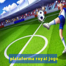 plataforma royal jogo